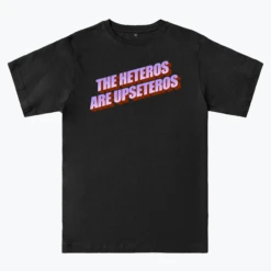 THE HETEROS ARE UPSETEROS -Everpress Shop 652896b6442943.97800390