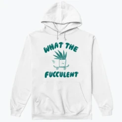 What The FUCCULENT 18 What The FUCCULENT -Everpress Shop 6538689fc39dd2.89854108