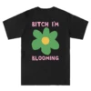 Bitch I'm Blooming -Everpress Shop 654598128049a6.08976941