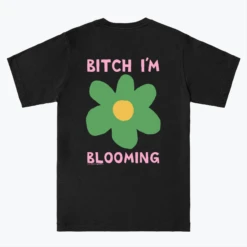 Bitch I'm Blooming -Everpress Shop 6545981302a440.97420287