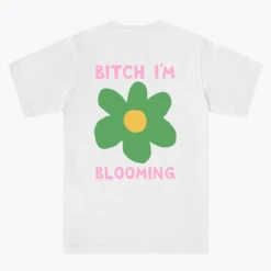 Bitch I'm Blooming -Everpress Shop 654598132e4202.35546754